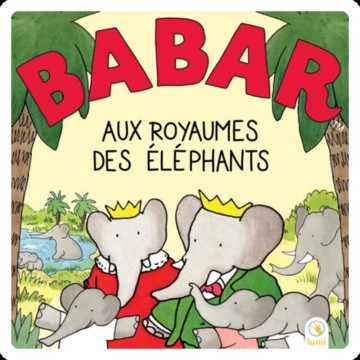 Histoire à écouter Babar aux Royaumes des éléphants Lunii